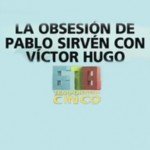 La obsesión de Pablo Sirvén con Víctor Hugo – Informe de 6, 7, 8 del jueves 28/03/2013
